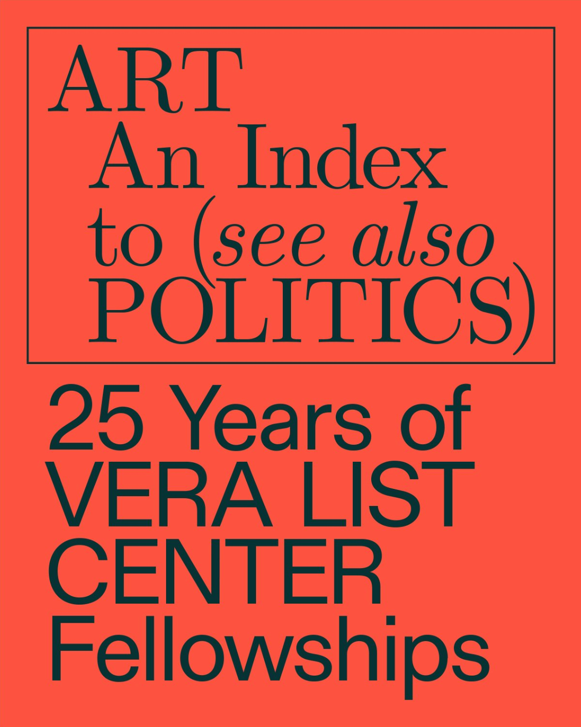 Art, An Index to (see also Politics) 25 Years of Vera List Center Fellowships