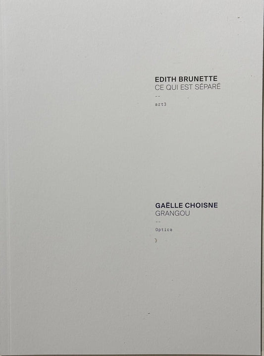 Edith Brunette: Ce Qui Est Separe / Gaëlle Choisne: Grangou