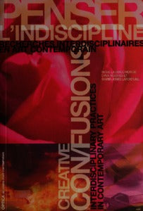 Penser l’indiscipline : recherches interdisciplinaires en art contemporain / Creative Confusions : Interdisciplinary Practices in Contemporary