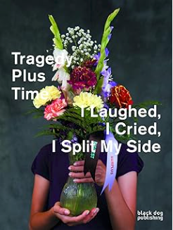 Tragedy Plus Time: I laughed, I cried, I Split my Side
