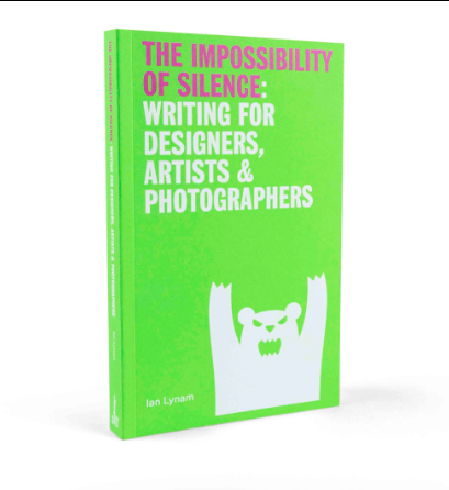 The Impossibillity of Silence: Writing for Designers, Artists & Photographers