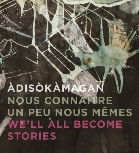 Àdisòkàmagan / We'll All Become Stories / Nous connaître un peu nous-mêmes