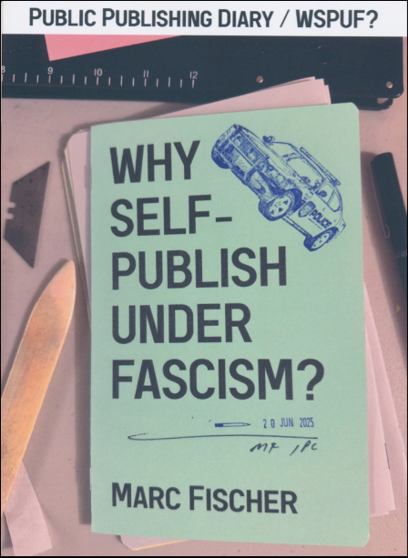 Public Publishing Diary / Why Self-Publish under Fascism?