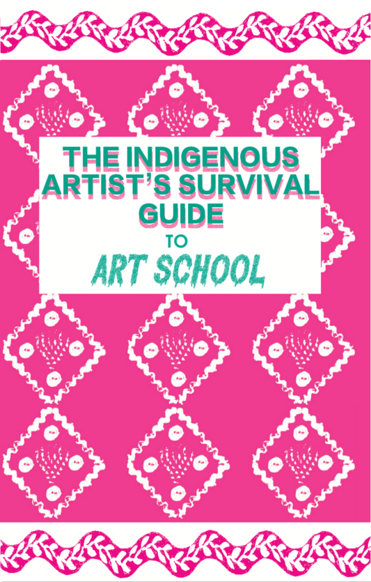 The Indigenous Artist's Survival Guide to Art School