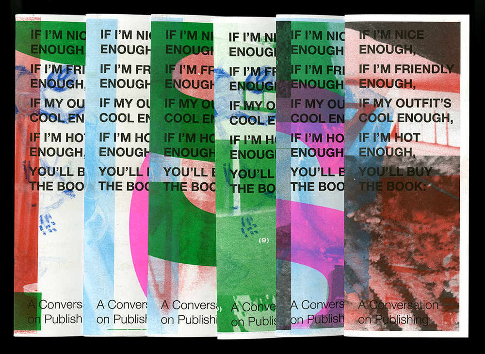 IF I’M NICE ENOUGH, IF I’M FRIENDLY ENOUGH, IF MY OUTFIT’S COOL ENOUGH, IF I’M HOT ENOUGH, YOU’LL BUY THE BOOK