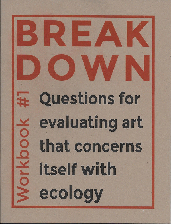 Break Down Workbook #1 — Questions for evaluating art that concerns itself with ecology