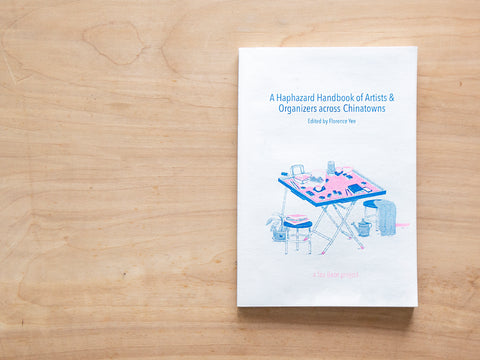 A Haphazard Handbook of Artists & Organizers Across Chinatowns